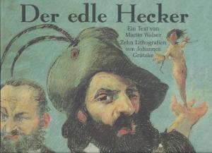 Der edle Hecker. Ein Text von Martin Walser sowie "Episoden aus dem Heckerzug", zehn Lithografien von Johannes Grützke. Nachwort von Florian Illies.