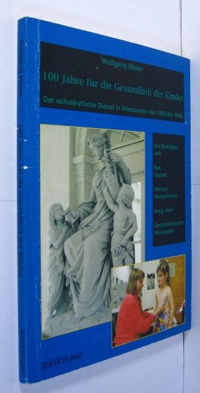 100 Jahre für die Gesundheit der Kinder. Der schulärztliche Dienst in Wiesbaden 1896 - 1996.