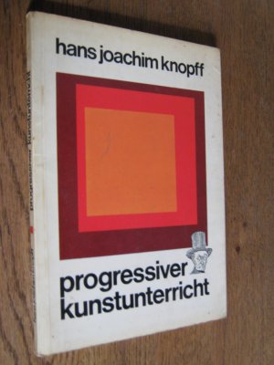 gebrauchtes Buch – Knopff, Hans Joachim – Progressiver Kunstunterricht. Eine Handreichung für Lehrer der Sekundarstufe I.