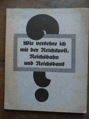 Wie verkehre ich mit der Reichspost, Reichsbahn und Reichsbank? Handbuch für Schule und Büro. 1940 Postwesen Phiatelie