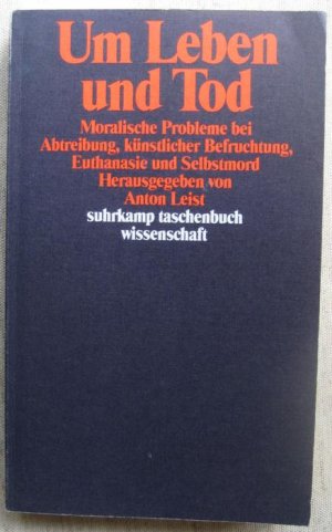 gebrauchtes Buch – Anton Leist – Um Leben und Tod. Moralische Probleme bei Abtreibung, künstlicher Befruchtung, Euthanasie und Selbstmord. Herausgegeben von Anton Leist.