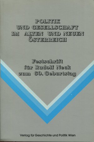 Politik und Gesellschaft im Alten und Neuen Österreich Band I u. II. - Festschrift für Rudolf Neck zum 60. Geburtstag