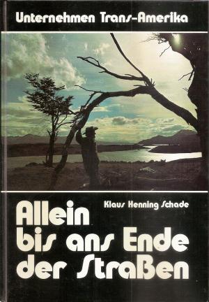 gebrauchtes Buch – Schade, Klaus Henning  – Allein bis ans Ende der Straßen (1981) . Unternehmen Trans-Amerika.