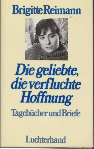 gebrauchtes Buch – Brigitte Reimann – Die geliebte, die verfluchte Hoffnung: Tagebücher und Briefe 1948 bis 1973