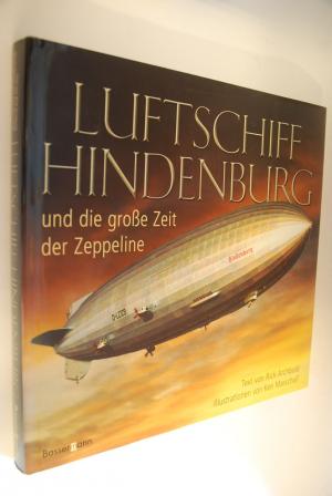 gebrauchtes Buch – Archbold, Rick – Luftschiff Hindenburg und die grosse Zeit der Zeppeline. Text von Rick Archbold. Ill. von Ken Marschall. Fachliche Beratung: Dennis R. Kromm ... [Übers.: Christian Quatmann. Red.: Rita Seuß]