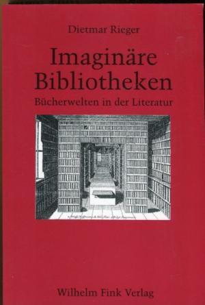 gebrauchtes Buch – Dietmar Rieger – Imaginäre Bibliotheken. Bücherwelten in der Literatur.