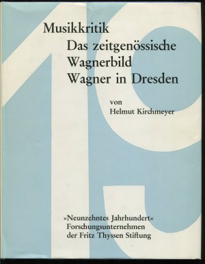 Situationsgeschichte der Musikkritik und des musikalischen Pressewesens in Deutschland dargestellt vom Ausgang des 18. bis zum Beginn des 20. Jahrhunderts. Teil IV: Das zeitgenössische Wagnerbild. 1. Band: Wagner in Dresden (Studien zur Musikgeschichte des 19. Jahrhunderts Band 7)