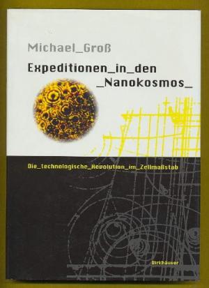 gebrauchtes Buch – Michael Groß – Expeditionen in den Nanokosmos. Die technologische Revolution im Zellmassstab.