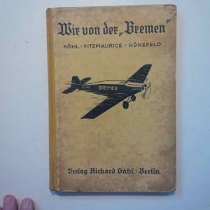 antiquarisches Buch – Köhl Fitzmaurice Hünefeld – Wir von der "Bremen" -Die Geschichte des ersten Fluges über den Altlantischen Ozean von Ost nach West