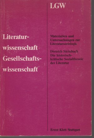 gebrauchtes Buch – Dietrich Steinbach – Die historisch-kritische Sozialtheorie der Literatur. Literaturwissenschaft - Gesellschaftswissenschaft. Materialien und Untersuchungen zur Literatursoziologie