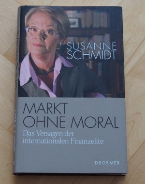 gebrauchtes Buch – Susanne Schmidt – Markt ohne Moral - Das Versagen der internationalen Finanzelite