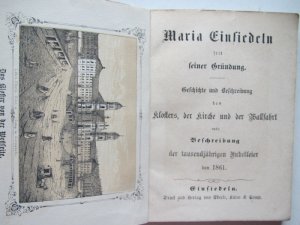 Geschichte und Beschreibung des Klosters, der Kirche und der Wallfahrt nebst Beschreibung der tausendjährigen Jubelfeier von 1861. Einsiedeln, Eberle, […]