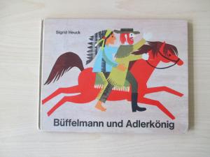 Büffelmann und Adlerkönig Ausgedacht und illustriert von Sigrid Heuck