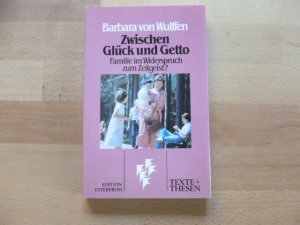 Zwischen Glück und Getto. Familie im Widerspruch zum Zeitgeist?