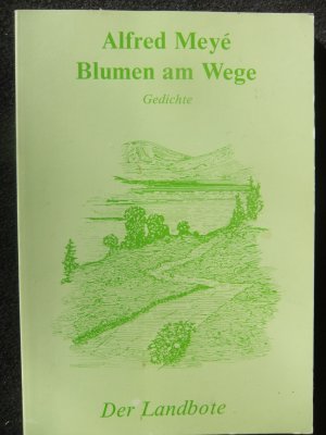 Blumen am Wege. Gedichte - Alfred Meye
