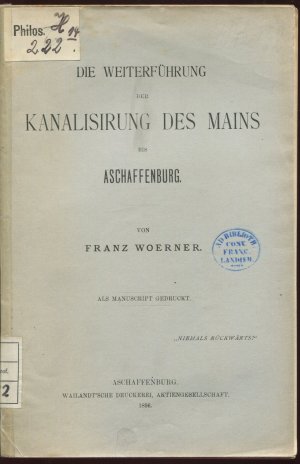 Die Weiterführung der Kanalisirung [Kanalisierung] des Mains bis Aschaffenburg