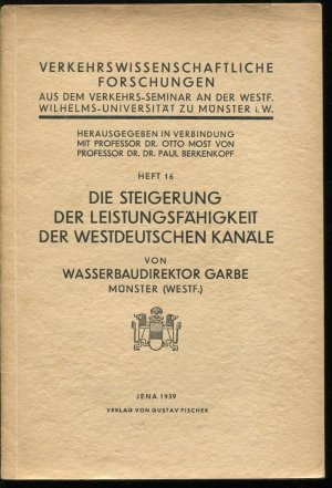 Die Steigerung der Leistungsfähigkeit der westdeutschen Kanäle (Verkehrswissenschaftliche Forschungen - Heft 16)