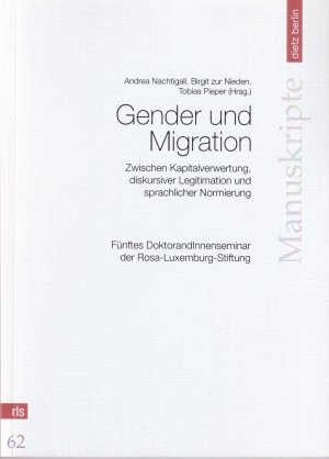 Gender und Migration. Zwischen Kapitalverwertung, diskursiver Legitimation und sprachlicher Normierung. Manuskripte der Rosa-Luxemburg-Stiftung Band 62