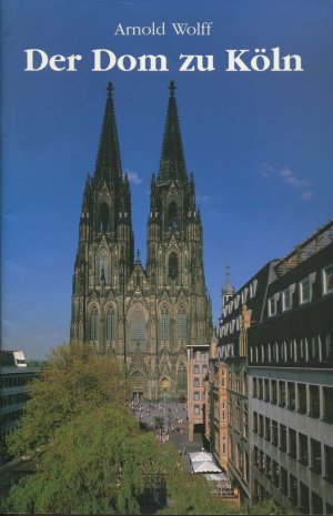 gebrauchtes Buch – Arnold Wolff – Der Dom zu Köln - Seine Geschichte - seine Kunstwerke