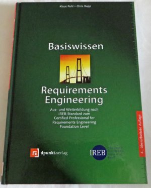 Basiswissen Requirements Engineering - Aus- und Weiterbildung nach IREB-Standard zum Certified Professional for Requirements Engineering Foundation Level