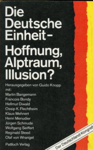 Die deutsche Einheit - Hoffnung, Alptraum, Illusion?