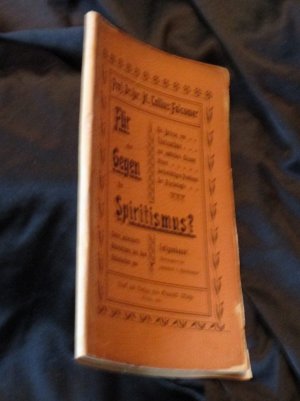 Für oder Gegen den Spiritismus? / Ein Beitrag von Thasachen zur endlichen Lösung dieses hochwichtigen Problems der Psychologie