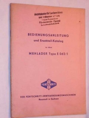 antiquarisches Buch – Hrsg. VEB Fortschritt- Erntebergungsmaschinen/Neustadt in Sachsen – Bedienungsanleitung und Ersatzteilkatalog  zu dem Mählader Type E 062/1