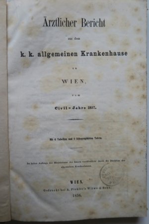 Ärztlicher Bericht aus dem k. k. allgemeinen Krankenhause zu Wien. Erste Ausgabe. Wien, Gedruckt bei A. Pichler´s Witwe & Sohn, 1858. * Mit 3 gefalt. […]