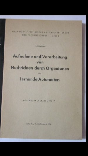 antiquarisches Buch – Nachrichtentechn.Gesellschaft im VDE – Aufnahme und Verarbeitung von Nachrichten durch Organismen und Lernende Automaten - Vortragskurzfassungen