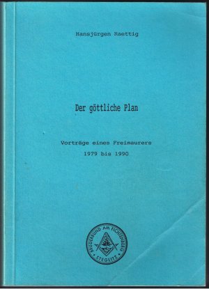 Der göttliche Plan - Vorträge eines Freimaurers 1979 - 1990 (Signiert)