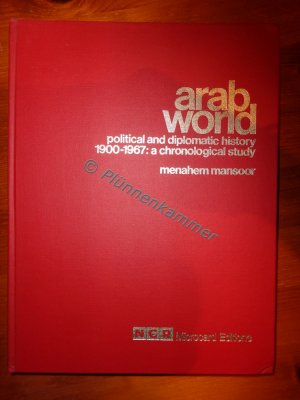 Arab World. Political and diplomatic history. 1900-1967: a chronological study (7 Bde.)