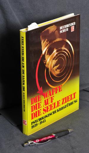 gebrauchtes Buch – Buchbender Ortwin – Die Waffe, die auf die Seele zielt - Psychologische Kriegsführung 1939-1945