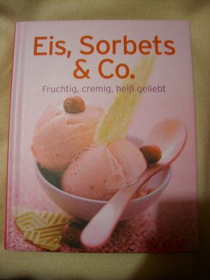 gebrauchtes Buch – Eis, Sorbets & Co. - Fruchtig, cremig, heiß geliebt