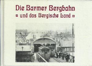 gebrauchtes Buch – Arthur Rehbein – Die Barmer Bergbahn und das Bergische Land