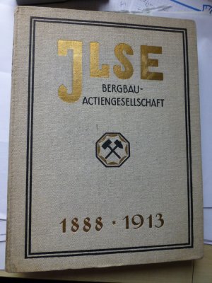 Ilse Bergbau-Actiengesellschaft : Festschrift zur Feier des 25 jährigen Bestehens der Ilse Bergbau-Actiengesellschaft 1888-1913