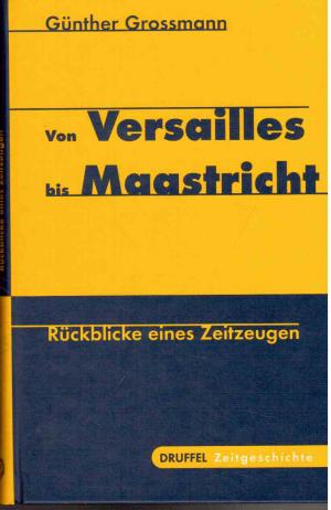 gebrauchtes Buch – Günther Grossmann – Von Versailles bis Maastricht Rückblicke eines Zeitzeugen