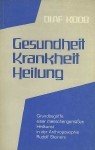 gebrauchtes Buch – O. Koob – Gesundheit - Krankheit - Heilung - Grundbegriffe einer menschengemassen Heilkunst in der Anthroposophie Rudolf Steiners.