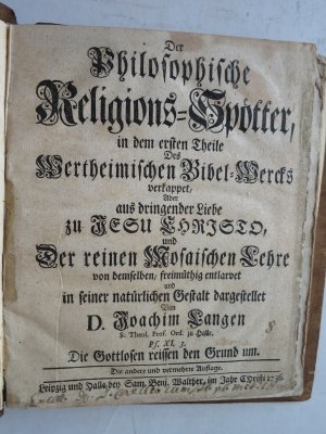 Der Philosophische Religions-Spötter, in dem ersten THEILE Des Wertheimischen Bibel-Wercks vertappet, Aber aus dringender Liebe zu Jesu Christo, und Der […]