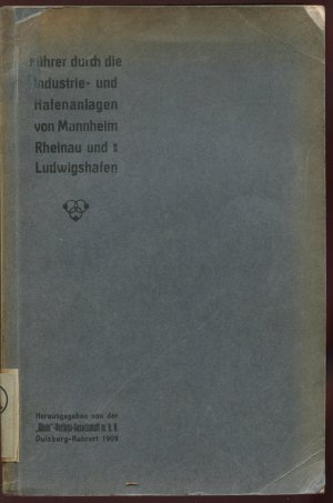 Führer durch die Industrie- und Hafenanlagen von Mannheim, Rheinau und Ludwigshafen