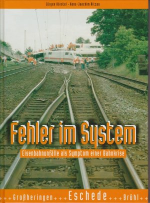 gebrauchtes Buch – Hörstel, Jürgen; Ritzau-Franz, Dietmute; Ernst, Manfred; Ritzau, Hans J – Fehler im System - Eisenbahnunfälle als Symptom einer Bahnkrise. (Grossheringen - Eschede - Brühl...) Schatten der Eisenbahngeschichte Band 5