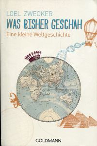 gebrauchtes Buch – Loel Zwecker – Was bisher geschah., Eine kleine Weltgeschichte.