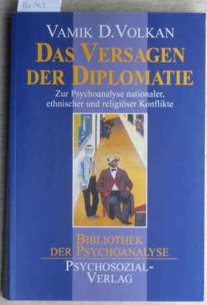 Das Versagen der Diplomatie. Zur Psychoanalyse nationaler, ethnischer und religiöser Konflikte. Aus dem Amerikanischen übersetzt von Anni Pott.