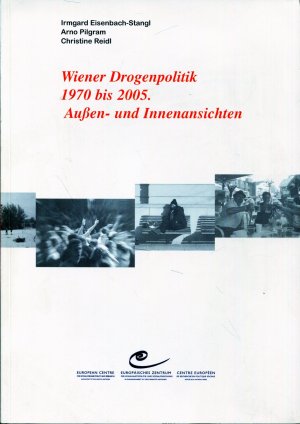 Wiener Drogenpolitik 1970 bis 2005. Aussen- und Innenansichten