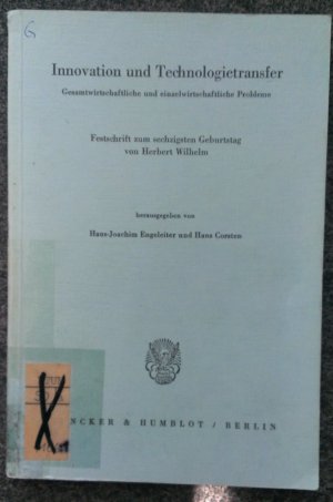 Innovation und Technologietransfer. - Gesamtwirtschaftliche und einzelwirtschaftliche Probleme. Festschrift zum sechzigsten Geburtstag von Herbert Wilhelm.