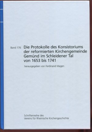 Die Protokolle des Konsistoriums der reformierten Kirchengemeinde Gemünd im Schleidener Tal von 1653 bis 1741