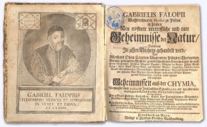 Gabrielis Falopii Hochberühmten Medici zu Padua in Italien neu eröffnete vortreffliche und rare Geheimnisse der Natur. Darinnen in zehen Büchern gehandelt […]