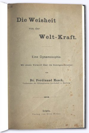 Die Weisheit von der Welt-Kraft. Eine Dynamosophie. Mit einem Vorwort über die Roentgen-Strahlen.