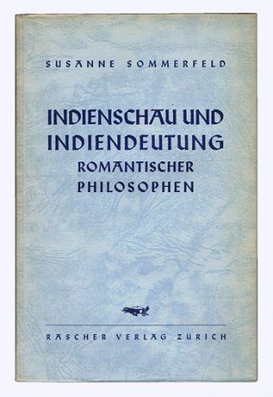 Indienschau und Indiendeutung romantischer Philosophen.