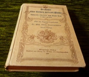 Die Geschichte einer kleinen weißen Blume : Schwester Theresia vom Kinde Jesu in Wort und Bild. für die Jugend bearbeitet / von Wilhelm Stein - mit vielen […]