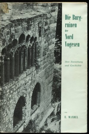 Die Burgruinen der Nordvogesen. Ihre Entstehung und Geschichte